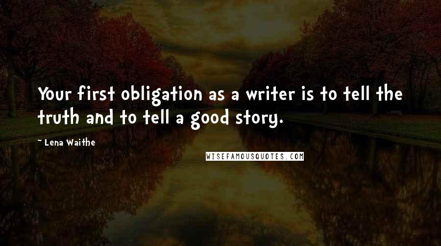 Lena Waithe Quotes: Your first obligation as a writer is to tell the truth and to tell a good story.