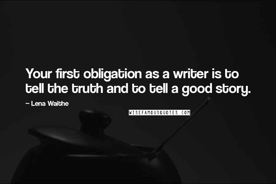 Lena Waithe Quotes: Your first obligation as a writer is to tell the truth and to tell a good story.