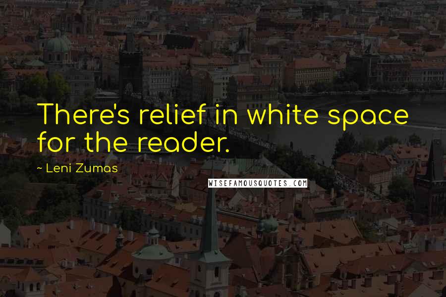 Leni Zumas Quotes: There's relief in white space for the reader.