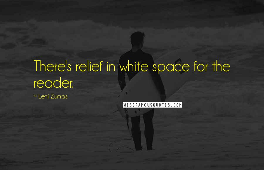 Leni Zumas Quotes: There's relief in white space for the reader.