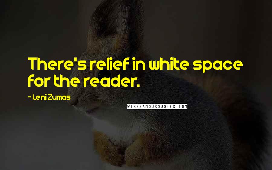 Leni Zumas Quotes: There's relief in white space for the reader.