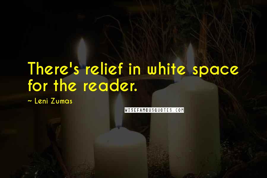 Leni Zumas Quotes: There's relief in white space for the reader.