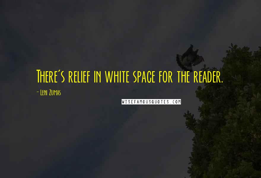 Leni Zumas Quotes: There's relief in white space for the reader.