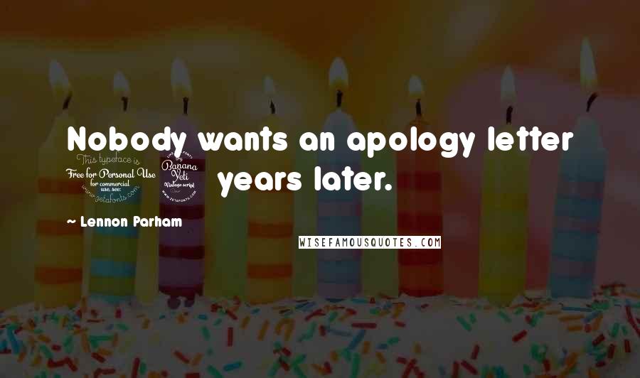 Lennon Parham Quotes: Nobody wants an apology letter 14 years later.