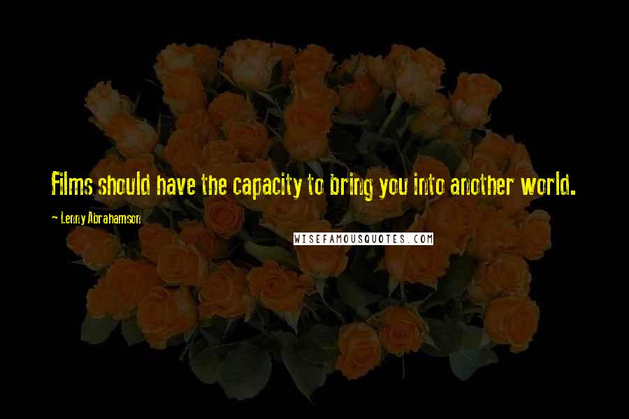 Lenny Abrahamson Quotes: Films should have the capacity to bring you into another world.