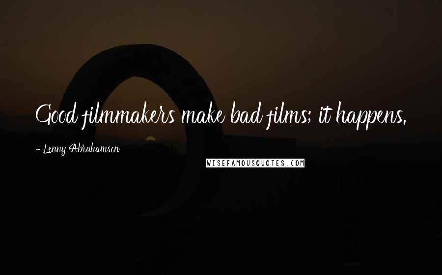 Lenny Abrahamson Quotes: Good filmmakers make bad films; it happens.