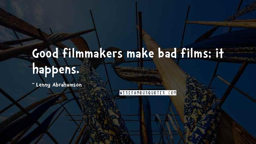 Lenny Abrahamson Quotes: Good filmmakers make bad films; it happens.