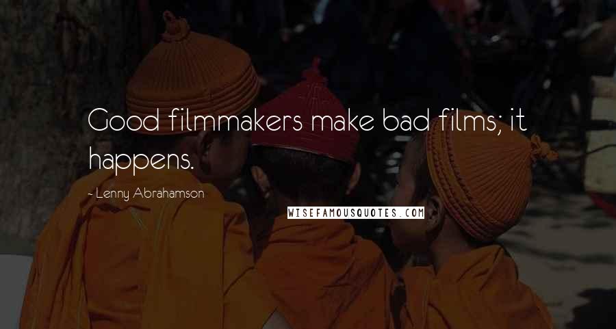 Lenny Abrahamson Quotes: Good filmmakers make bad films; it happens.