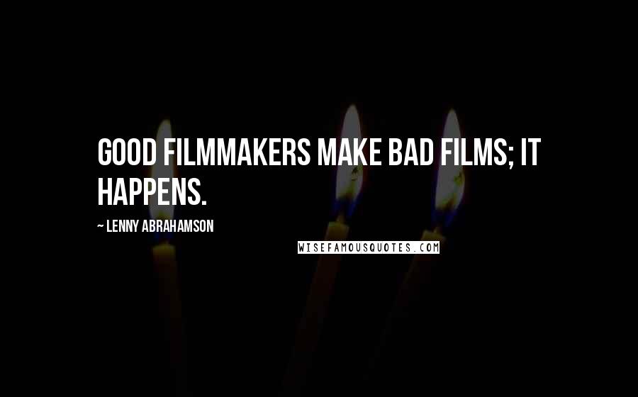 Lenny Abrahamson Quotes: Good filmmakers make bad films; it happens.