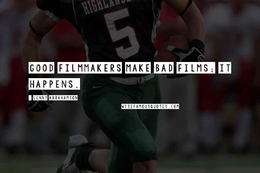 Lenny Abrahamson Quotes: Good filmmakers make bad films; it happens.