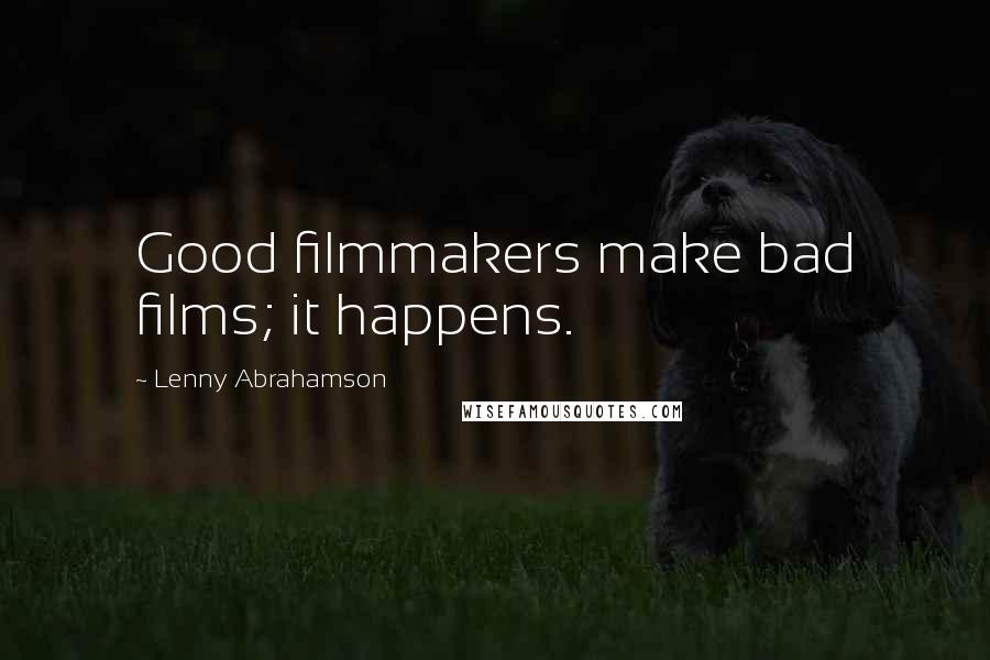 Lenny Abrahamson Quotes: Good filmmakers make bad films; it happens.