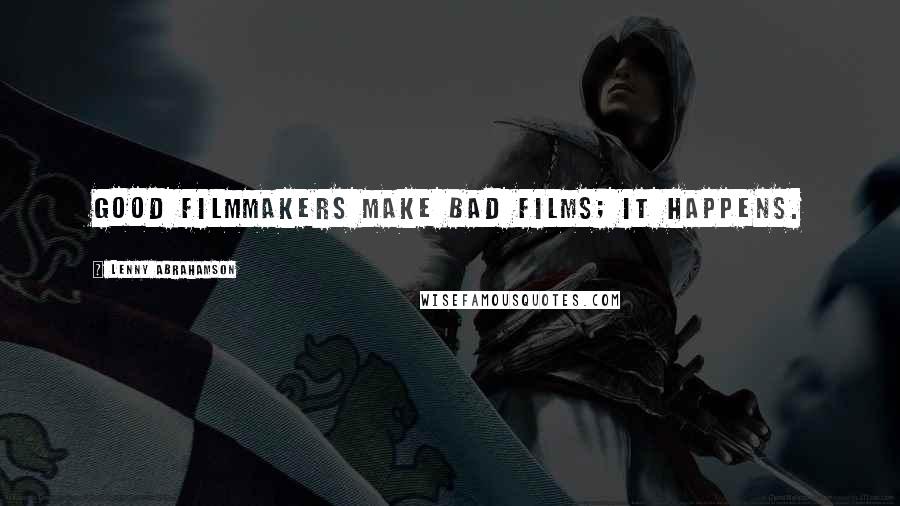 Lenny Abrahamson Quotes: Good filmmakers make bad films; it happens.