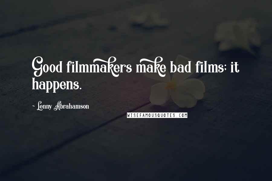 Lenny Abrahamson Quotes: Good filmmakers make bad films; it happens.