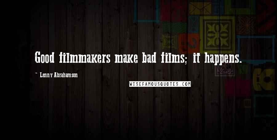 Lenny Abrahamson Quotes: Good filmmakers make bad films; it happens.