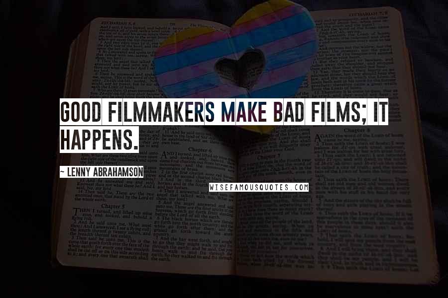 Lenny Abrahamson Quotes: Good filmmakers make bad films; it happens.