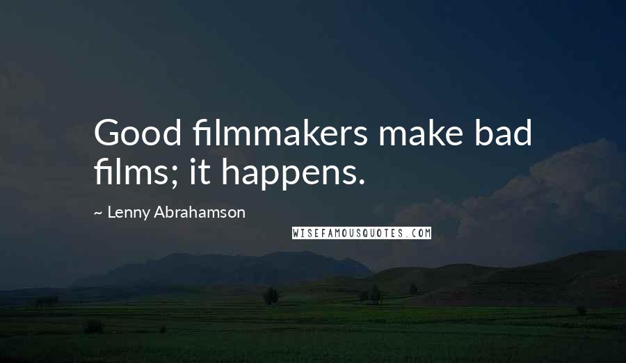 Lenny Abrahamson Quotes: Good filmmakers make bad films; it happens.