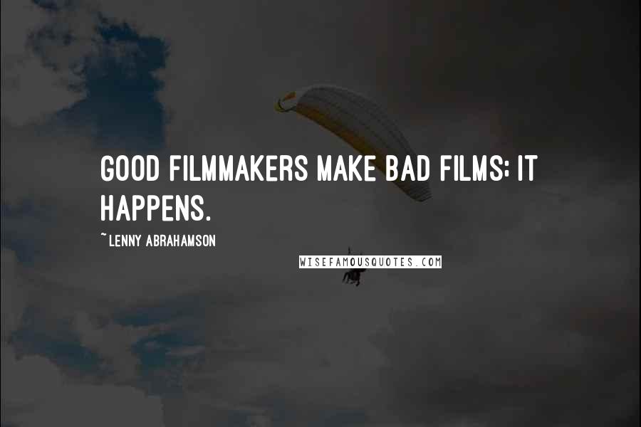 Lenny Abrahamson Quotes: Good filmmakers make bad films; it happens.