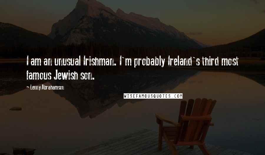 Lenny Abrahamson Quotes: I am an unusual Irishman. I'm probably Ireland's third most famous Jewish son.