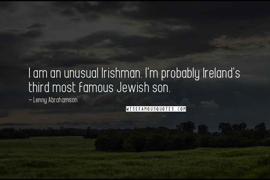 Lenny Abrahamson Quotes: I am an unusual Irishman. I'm probably Ireland's third most famous Jewish son.