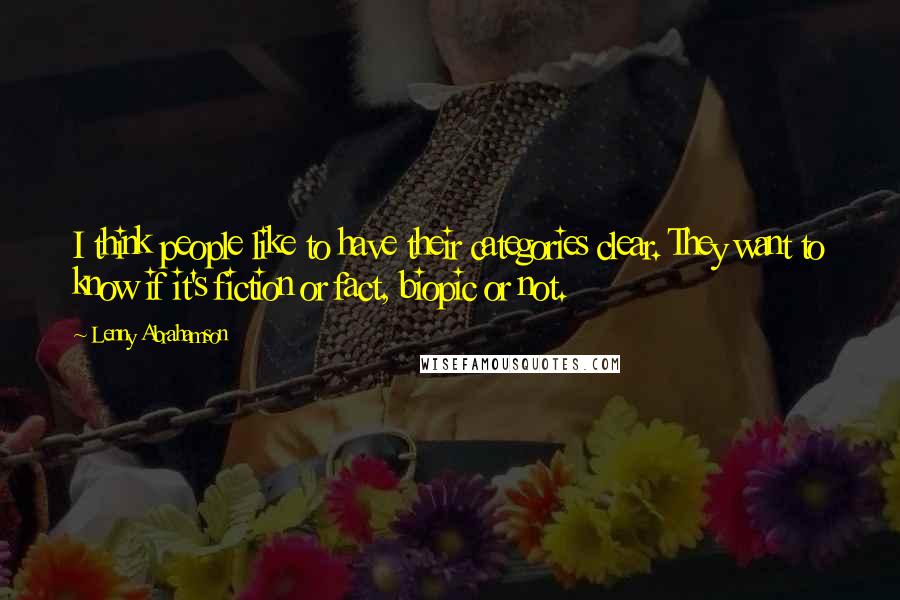 Lenny Abrahamson Quotes: I think people like to have their categories clear. They want to know if it's fiction or fact, biopic or not.