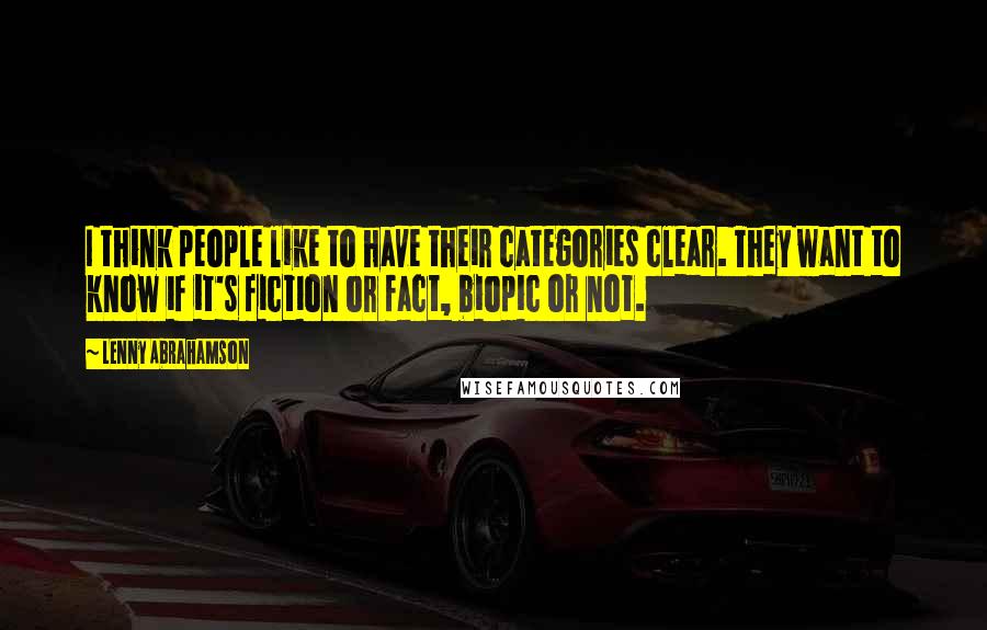 Lenny Abrahamson Quotes: I think people like to have their categories clear. They want to know if it's fiction or fact, biopic or not.