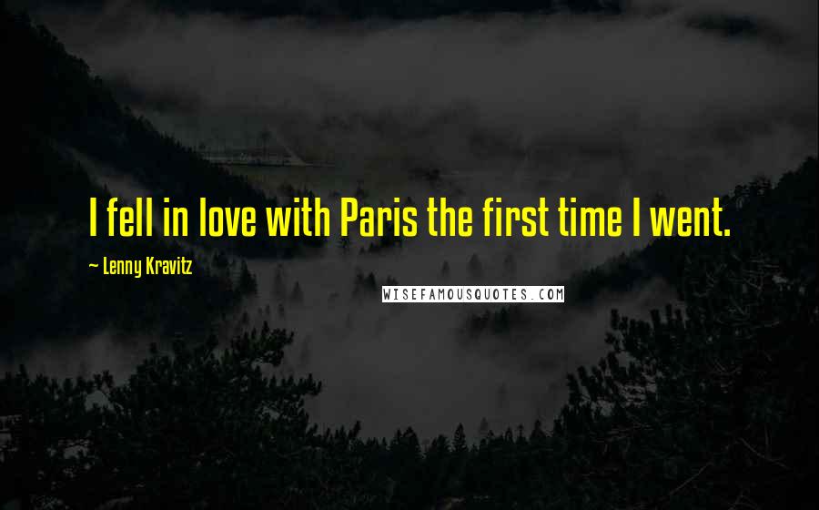 Lenny Kravitz Quotes: I fell in love with Paris the first time I went.