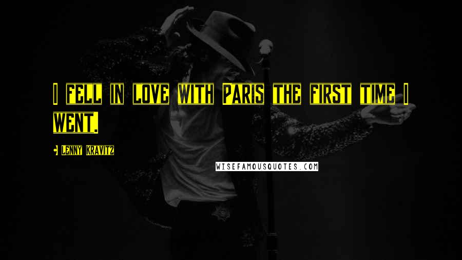 Lenny Kravitz Quotes: I fell in love with Paris the first time I went.