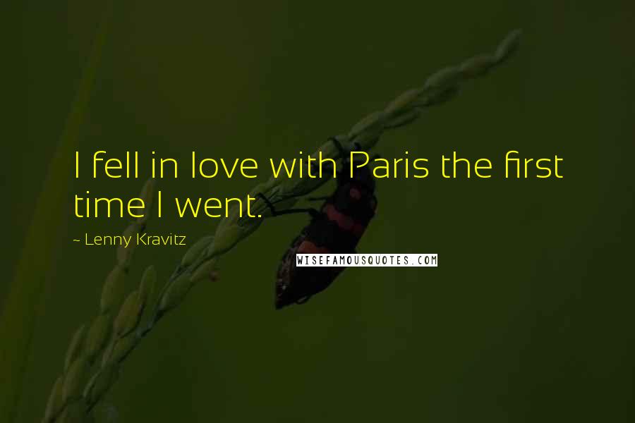 Lenny Kravitz Quotes: I fell in love with Paris the first time I went.