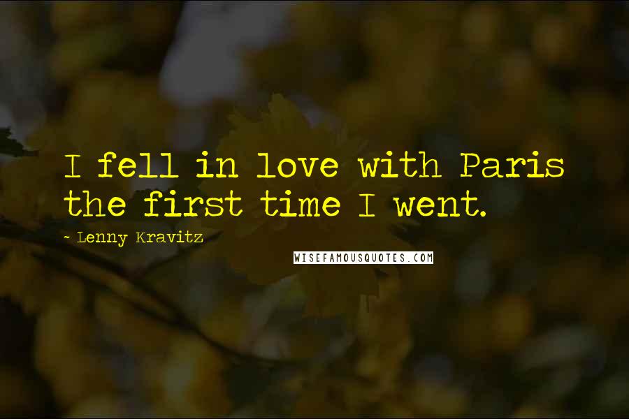 Lenny Kravitz Quotes: I fell in love with Paris the first time I went.