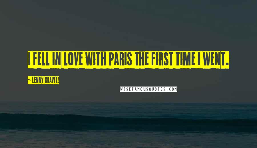 Lenny Kravitz Quotes: I fell in love with Paris the first time I went.