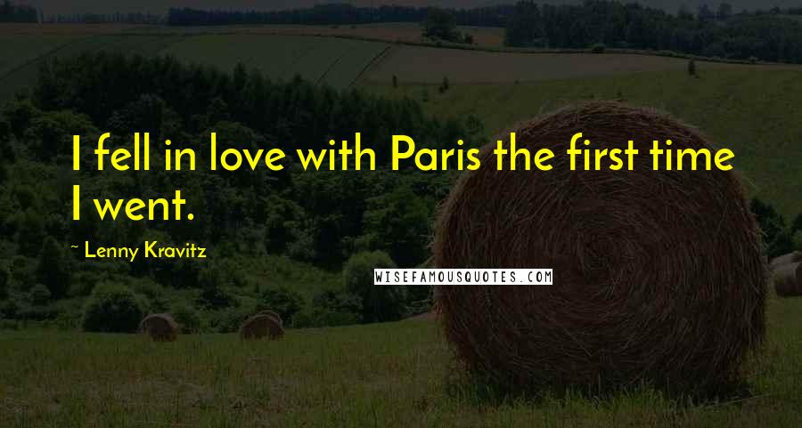 Lenny Kravitz Quotes: I fell in love with Paris the first time I went.