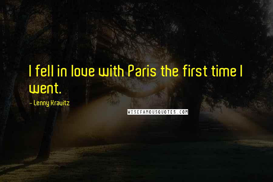 Lenny Kravitz Quotes: I fell in love with Paris the first time I went.
