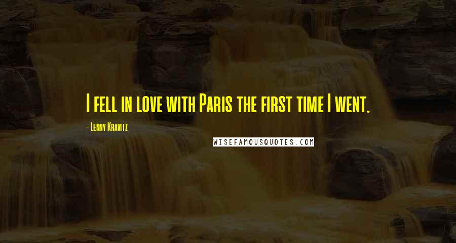 Lenny Kravitz Quotes: I fell in love with Paris the first time I went.