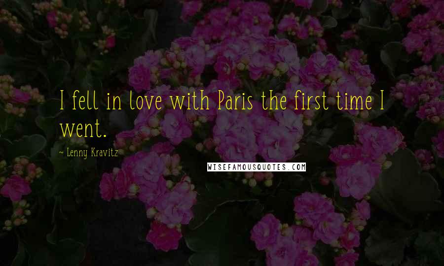 Lenny Kravitz Quotes: I fell in love with Paris the first time I went.