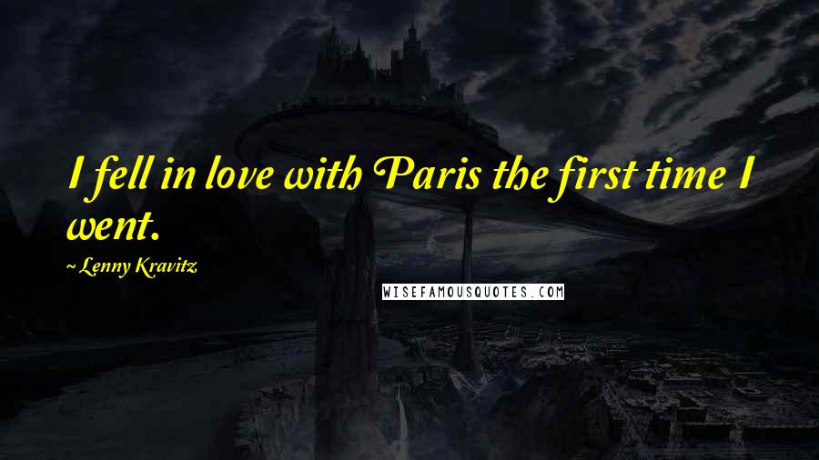 Lenny Kravitz Quotes: I fell in love with Paris the first time I went.