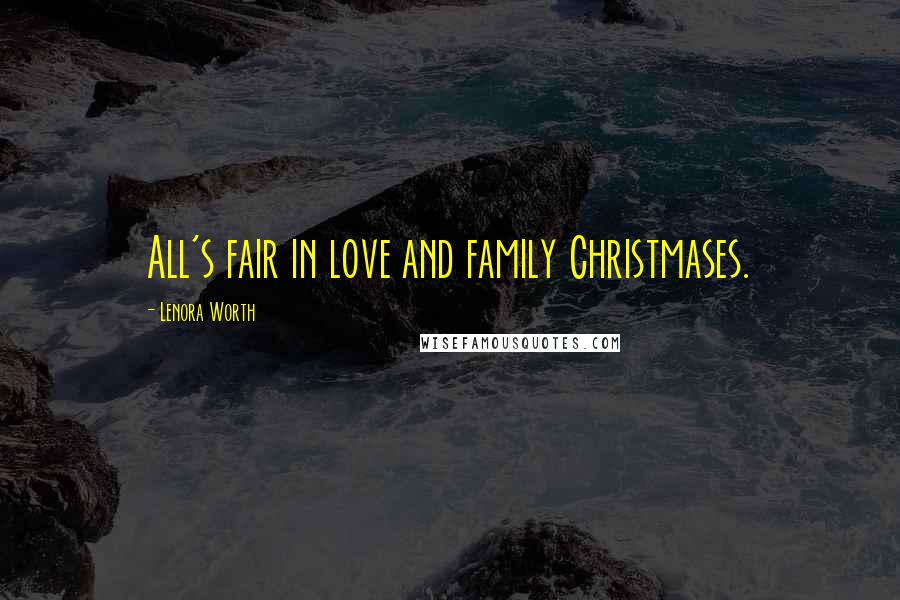 Lenora Worth Quotes: All's fair in love and family Christmases.