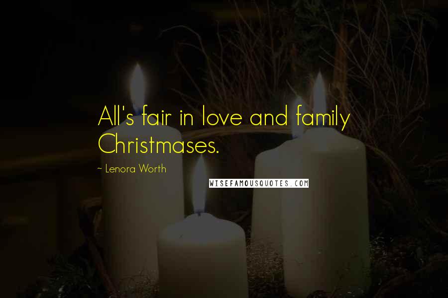 Lenora Worth Quotes: All's fair in love and family Christmases.