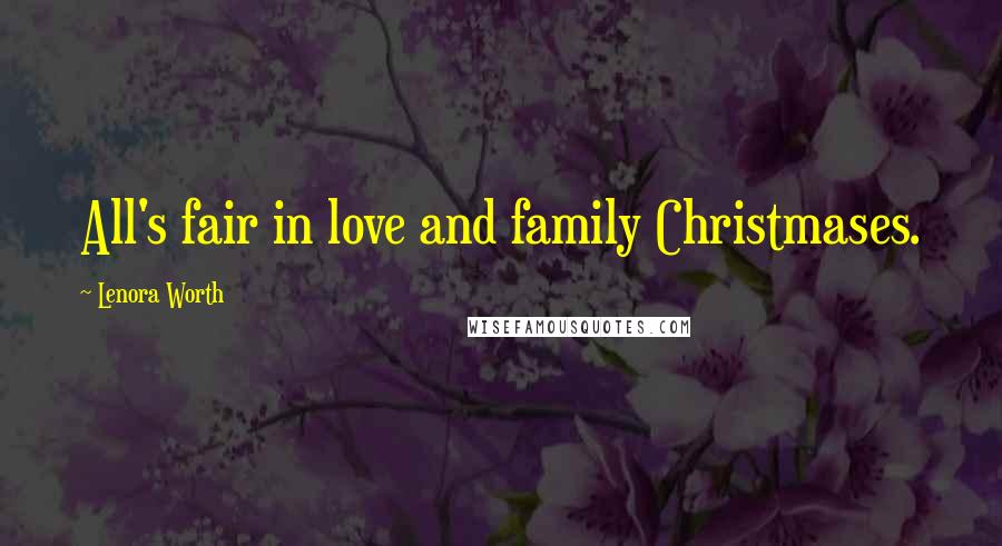 Lenora Worth Quotes: All's fair in love and family Christmases.