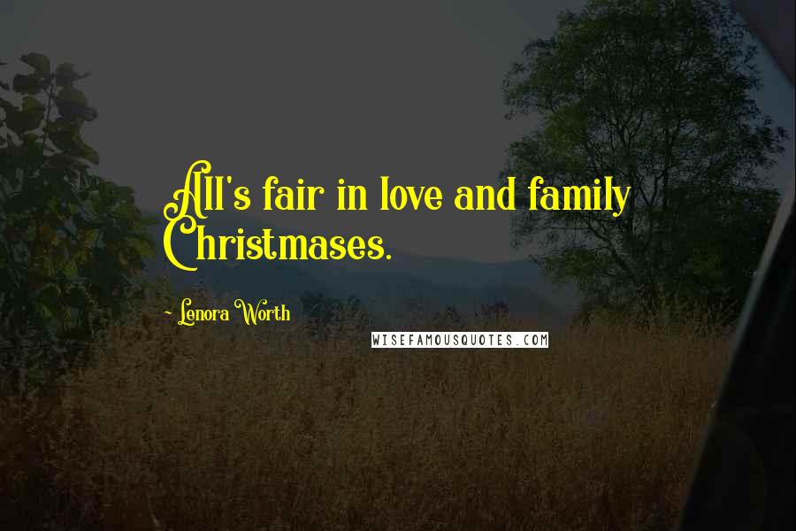 Lenora Worth Quotes: All's fair in love and family Christmases.