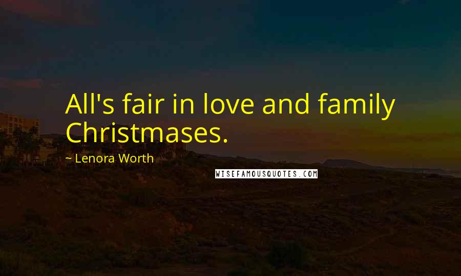 Lenora Worth Quotes: All's fair in love and family Christmases.