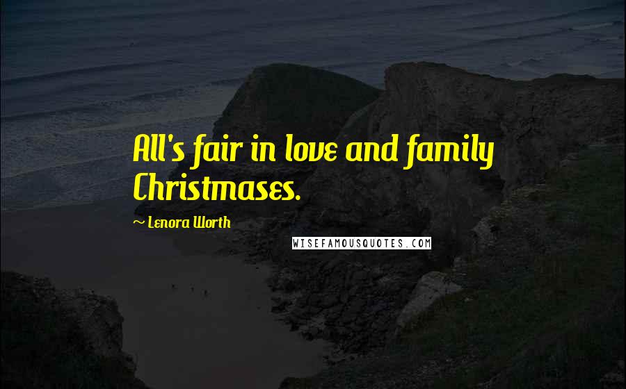 Lenora Worth Quotes: All's fair in love and family Christmases.