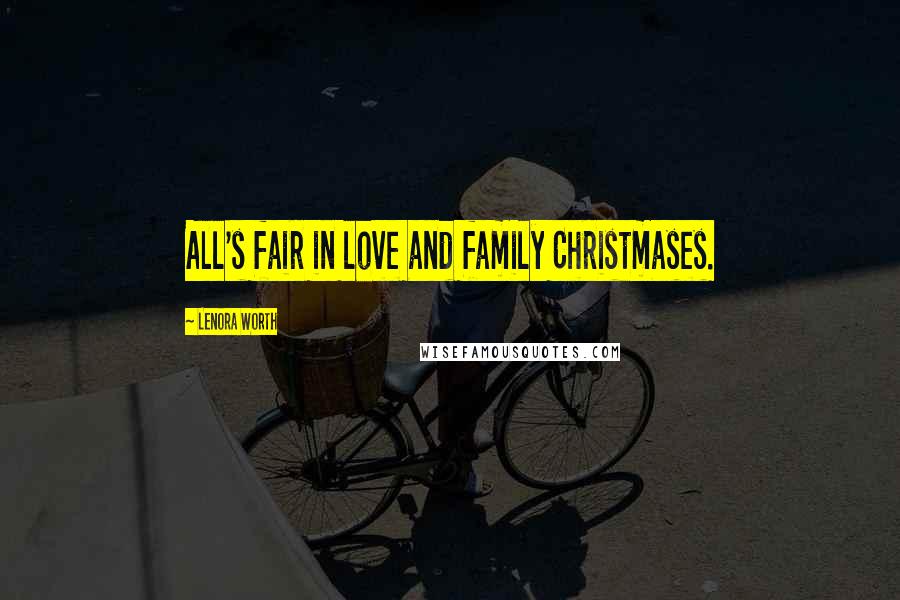 Lenora Worth Quotes: All's fair in love and family Christmases.