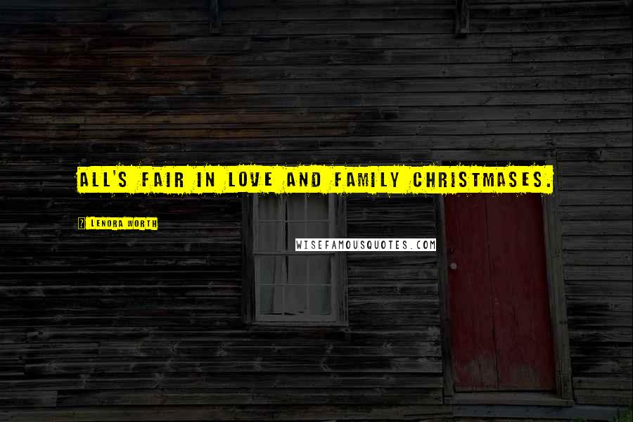 Lenora Worth Quotes: All's fair in love and family Christmases.