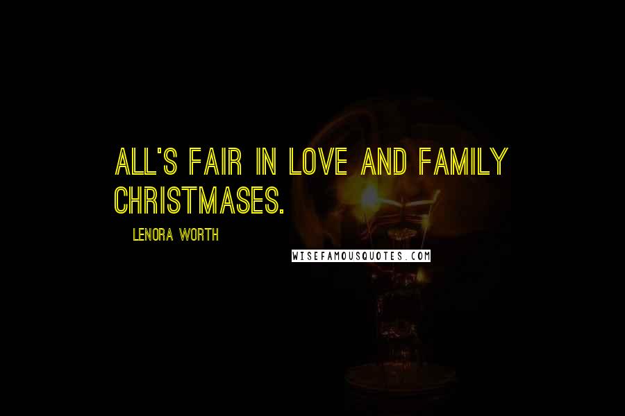 Lenora Worth Quotes: All's fair in love and family Christmases.