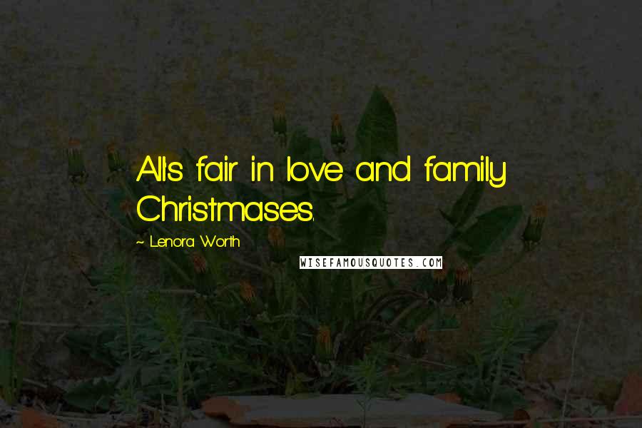 Lenora Worth Quotes: All's fair in love and family Christmases.