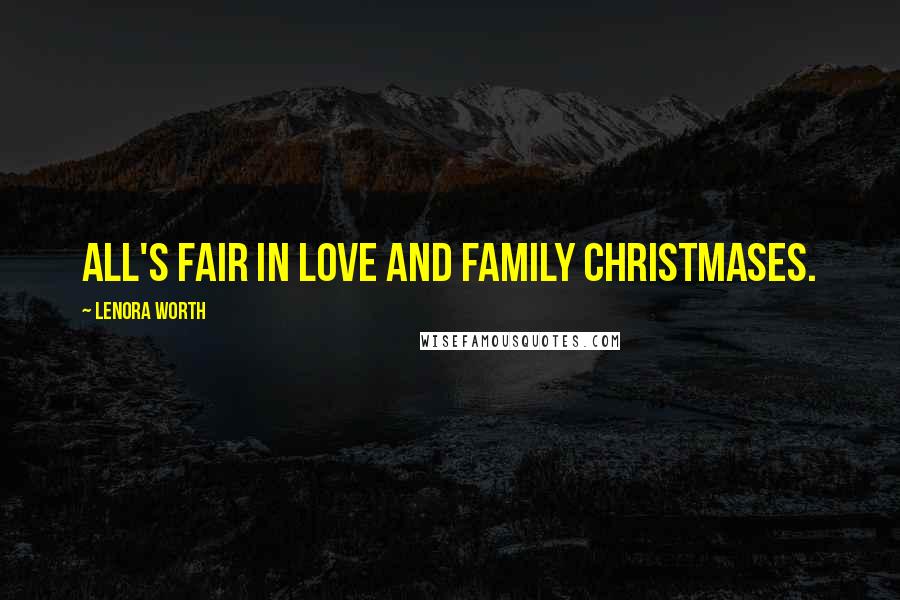 Lenora Worth Quotes: All's fair in love and family Christmases.