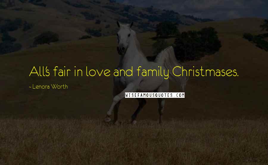 Lenora Worth Quotes: All's fair in love and family Christmases.