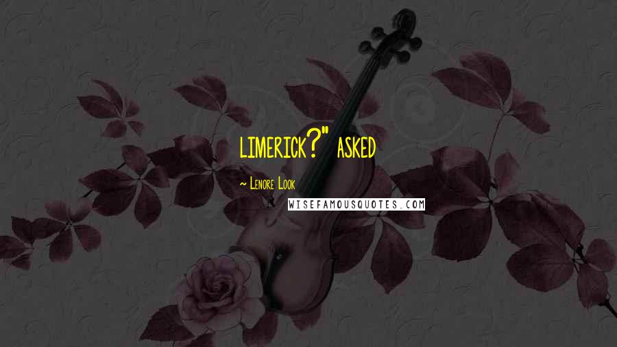 Lenore Look Quotes: limerick?" asked