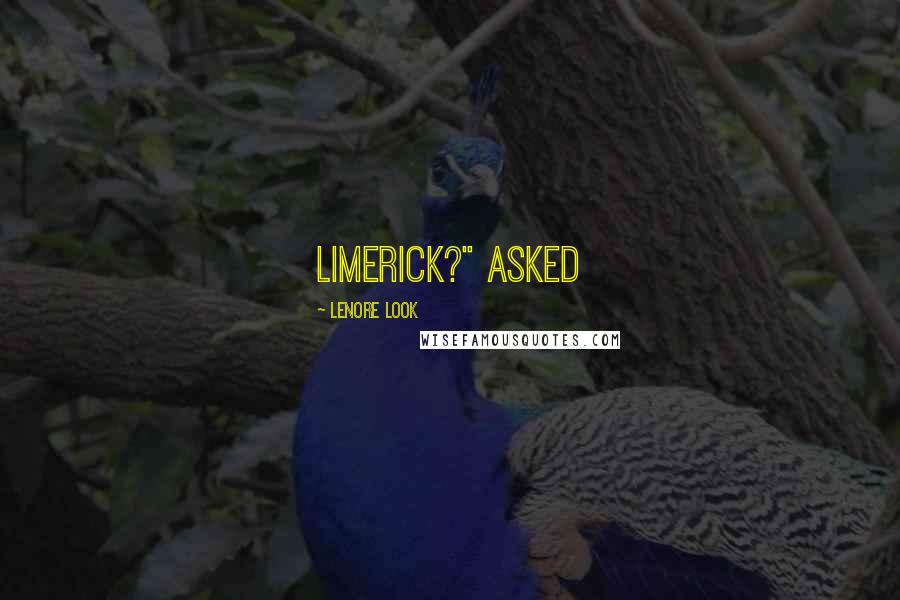 Lenore Look Quotes: limerick?" asked