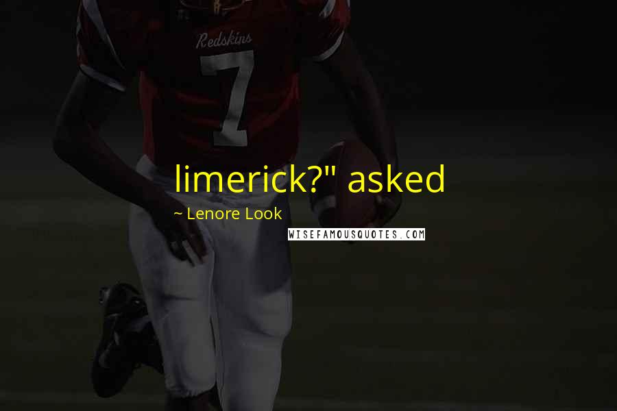 Lenore Look Quotes: limerick?" asked